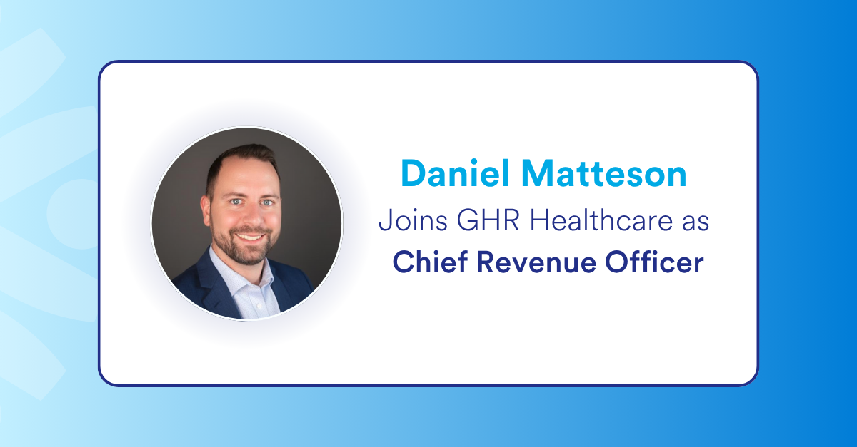 NEWS: GHR Healthcare Names Daniel Matteson Chief Revenue Officer