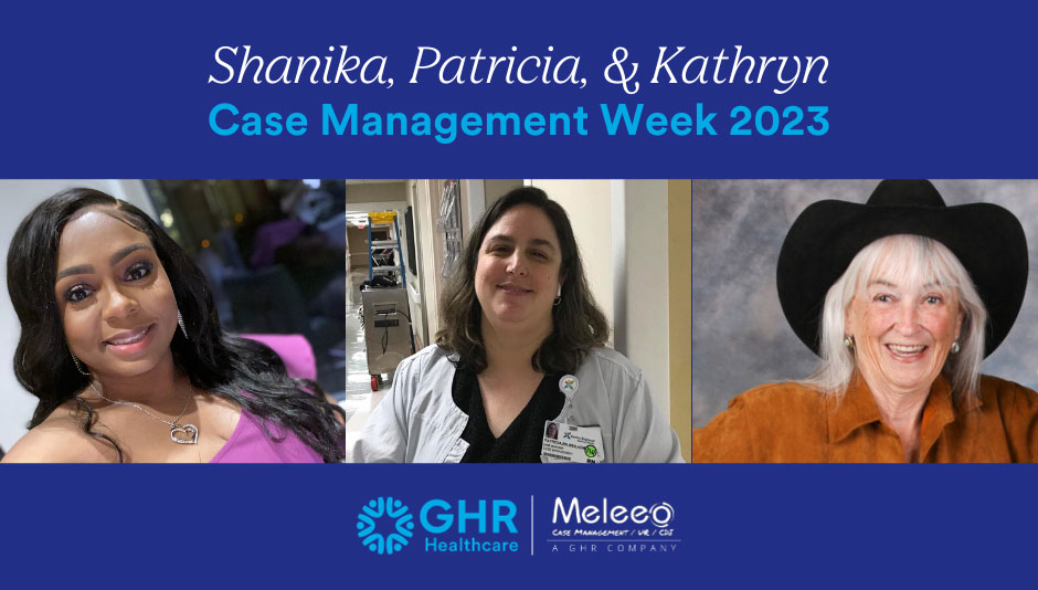 Case Management Week Spotlight: Stories from 3 Case Managers on the GHR & Meleeo Teams